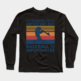 School Is Important But Baseball Is Importanter Shirt Funny Baseball Lover Gift Long Sleeve T-Shirt